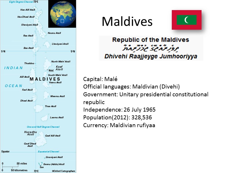Maldives Capital: Malé Official languages: Maldivian (Divehi) Government: Unitary presidential constitutional republic Independence: 26